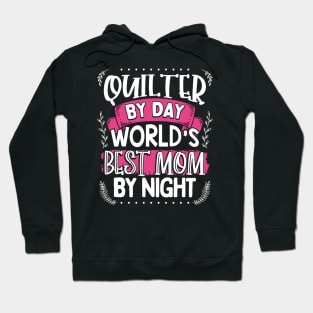 Quilter By Day Worlds Best Mom by Night Hoodie